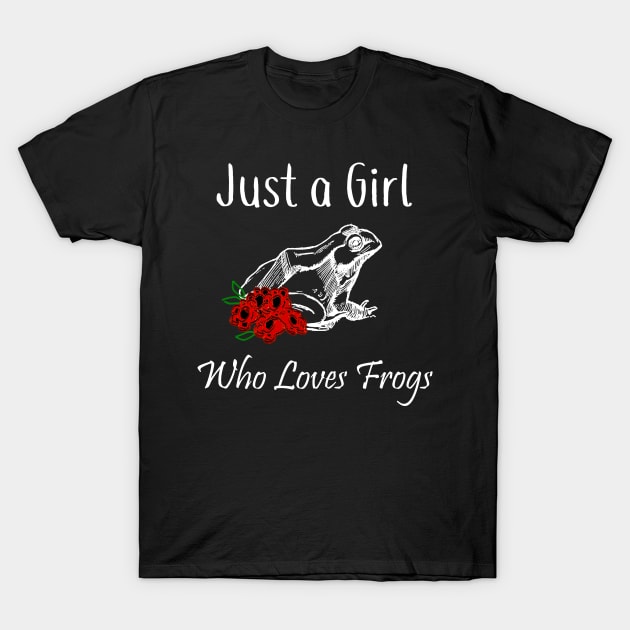 Frog Just a Girl Who Loves Frogs T-Shirt by StacysCellar